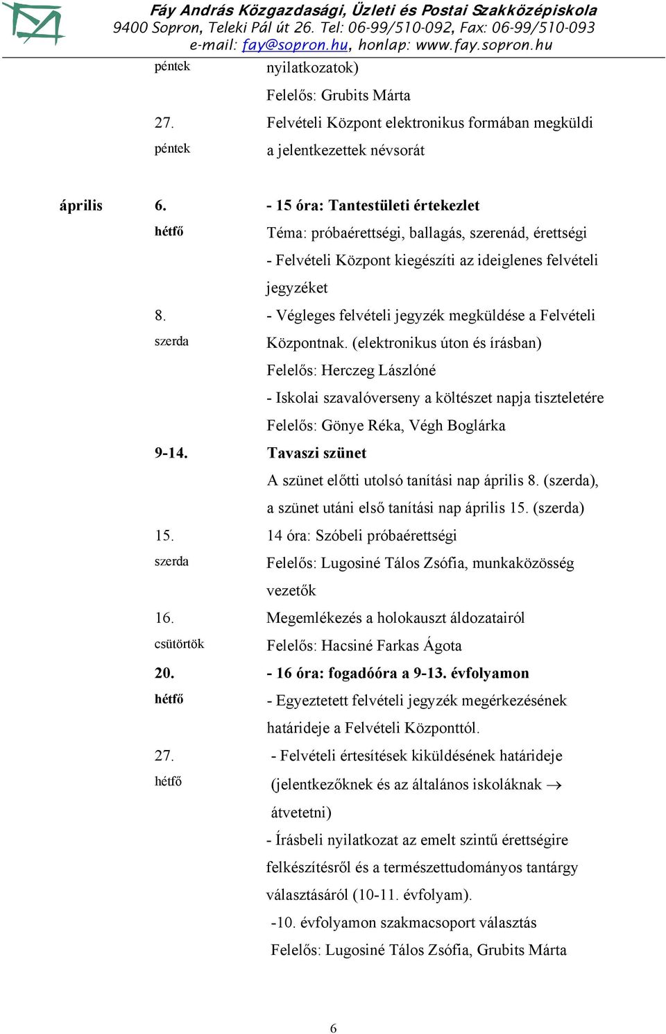 - Végleges felvételi jegyzék megküldése a Felvételi Központnak.