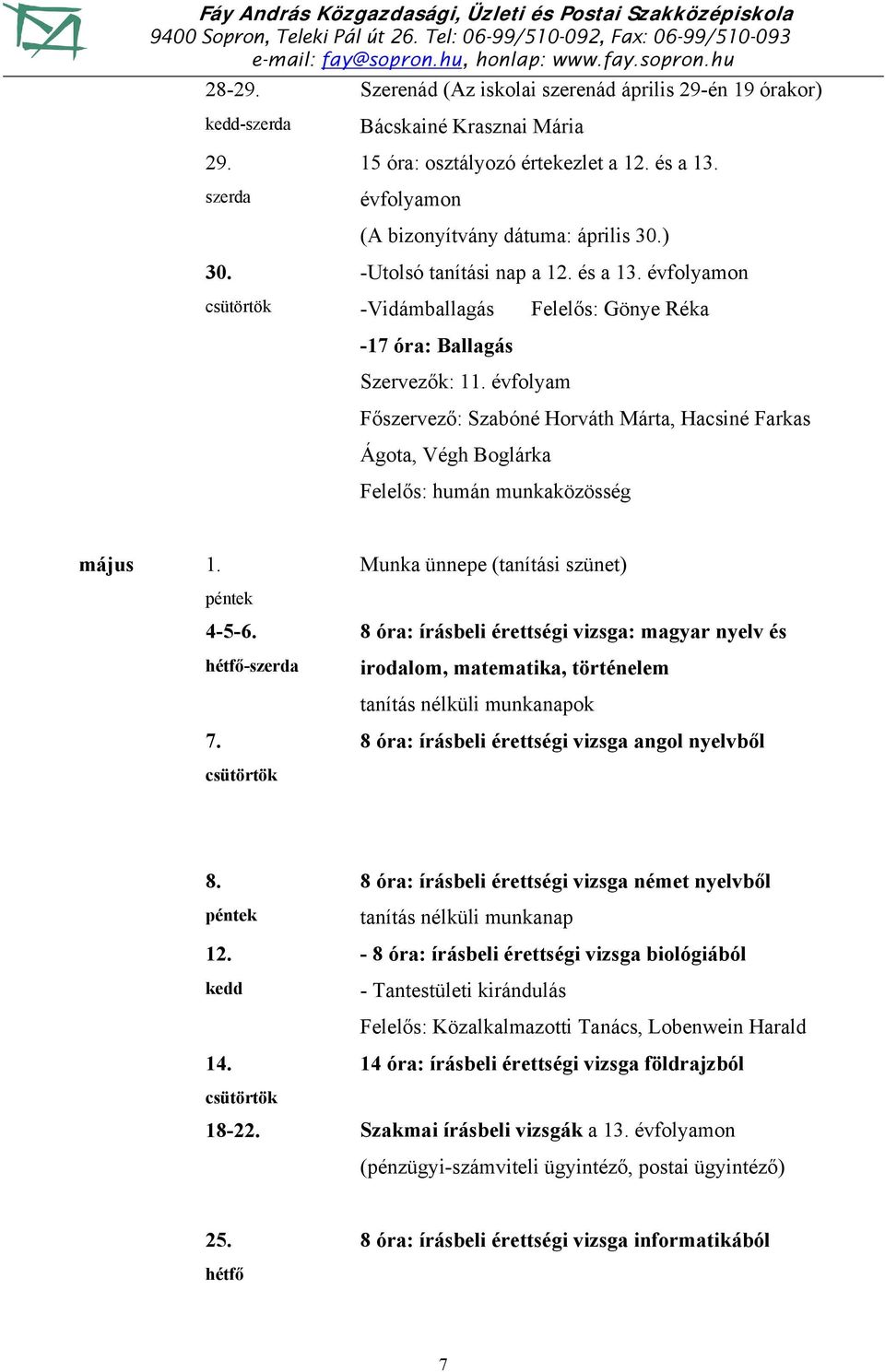 évfolyam Főszervező: Szabóné Horváth Márta, Hacsiné Farkas Ágota, Végh Boglárka Felelős: humán munkaközösség május 1. Munka ünnepe (tanítási szünet) 4-5-6.