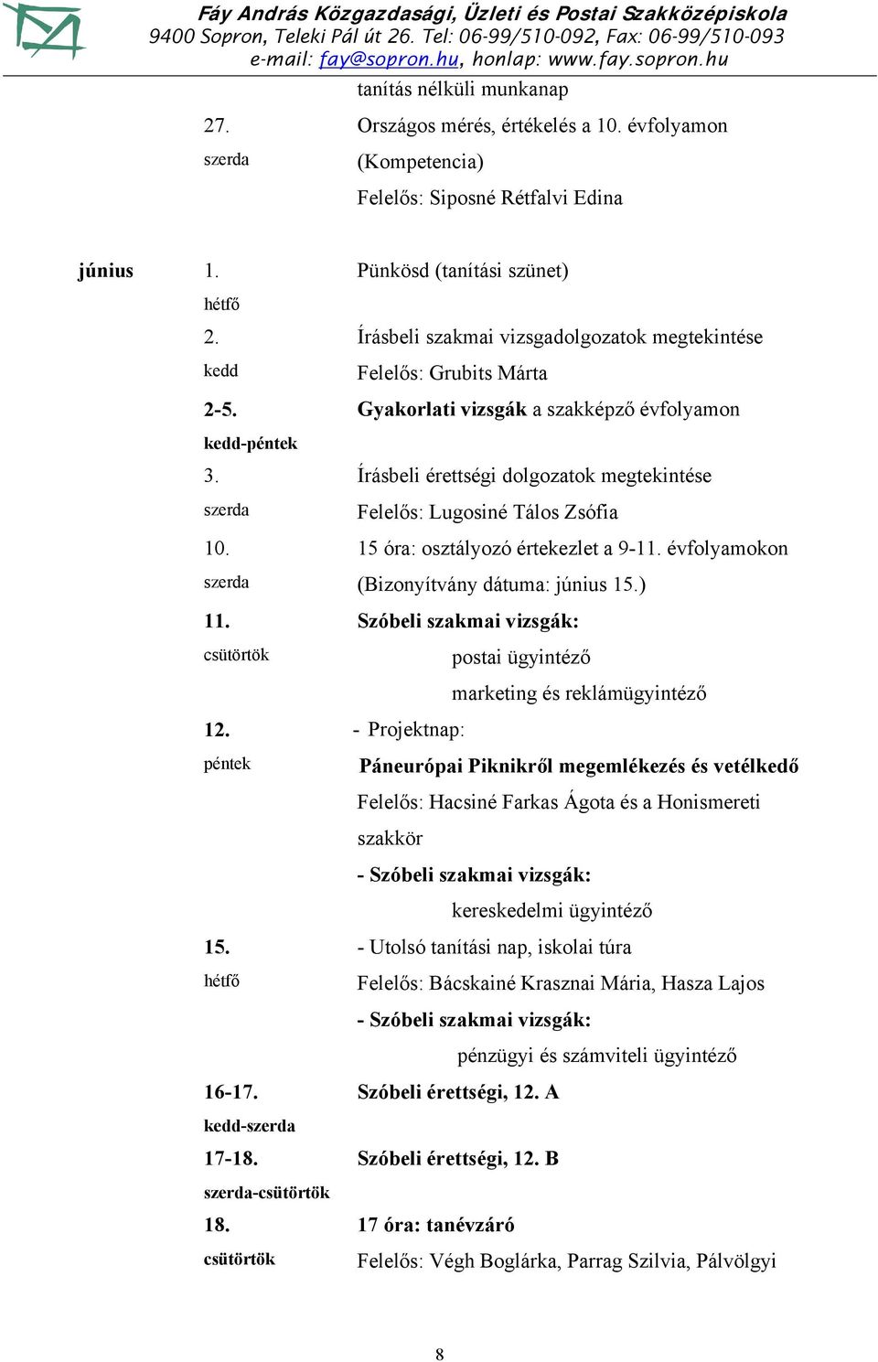 évfolyamokon (Bizonyítvány dátuma: június 15.) Szóbeli szakmai vizsgák: postai ügyintéző marketing és reklámügyintéző 12.