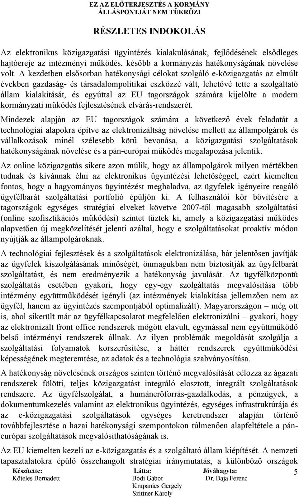 EU tagországok számára kijelölte a modern kormányzati működés fejlesztésének elvárás-rendszerét.