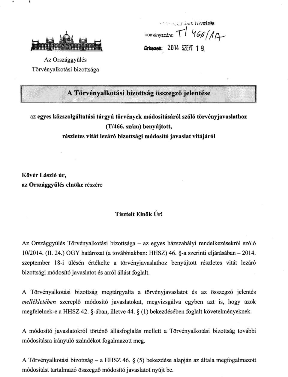 szám) benyújtott, részletes vitát lezáró bizottsági módosító javaslat vitájáró l Kövér László úr, az Országgy űlés elnöke részére Tisztelt Elnök Úr!