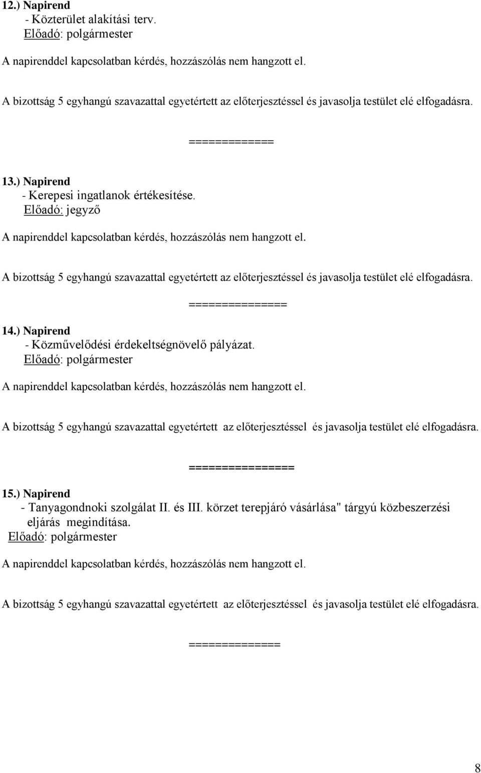 ) Napirend - Közművelődési érdekeltségnövelő pályázat. = 15.