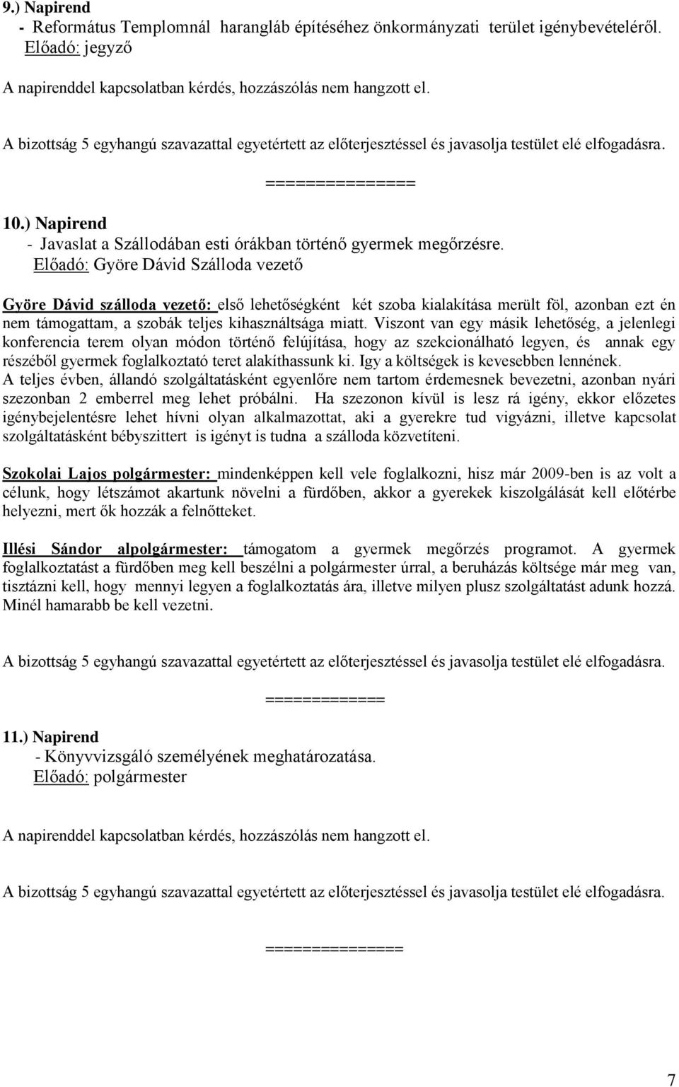 Viszont van egy másik lehetőség, a jelenlegi konferencia terem olyan módon történő felújítása, hogy az szekcionálható legyen, és annak egy részéből gyermek foglalkoztató teret alakíthassunk ki.