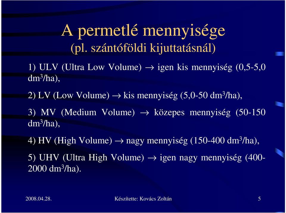 (Low Volume) kis mennyiség (5,0-50 dm 3 /ha), 3) MV (Medium Volume) közepes mennyiség (50-150 dm