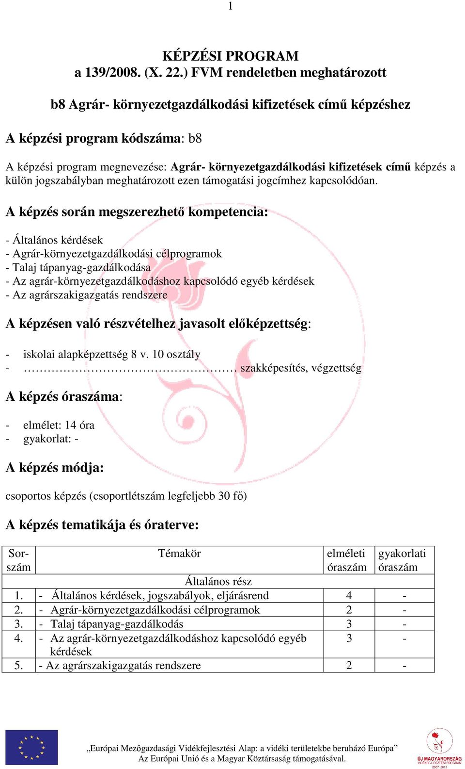 képzés a külön jogszabályban meghatározott ezen támogatási jogcímhez kapcsolódóan.