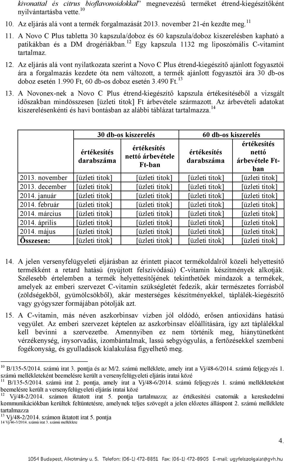 Egy kapszula 1132 mg liposzómális C-vitamint tartalmaz. 12.