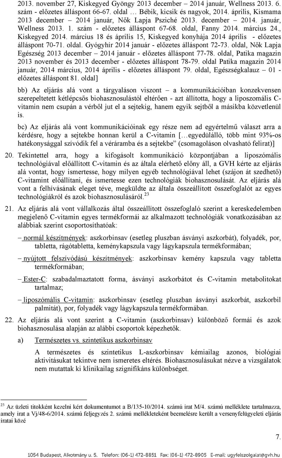 március 18 és április 15, Kiskegyed konyhája 2014 április - előzetes álláspont 70-71. oldal. Gyógyhír 2014 január - előzetes álláspont 72-73.