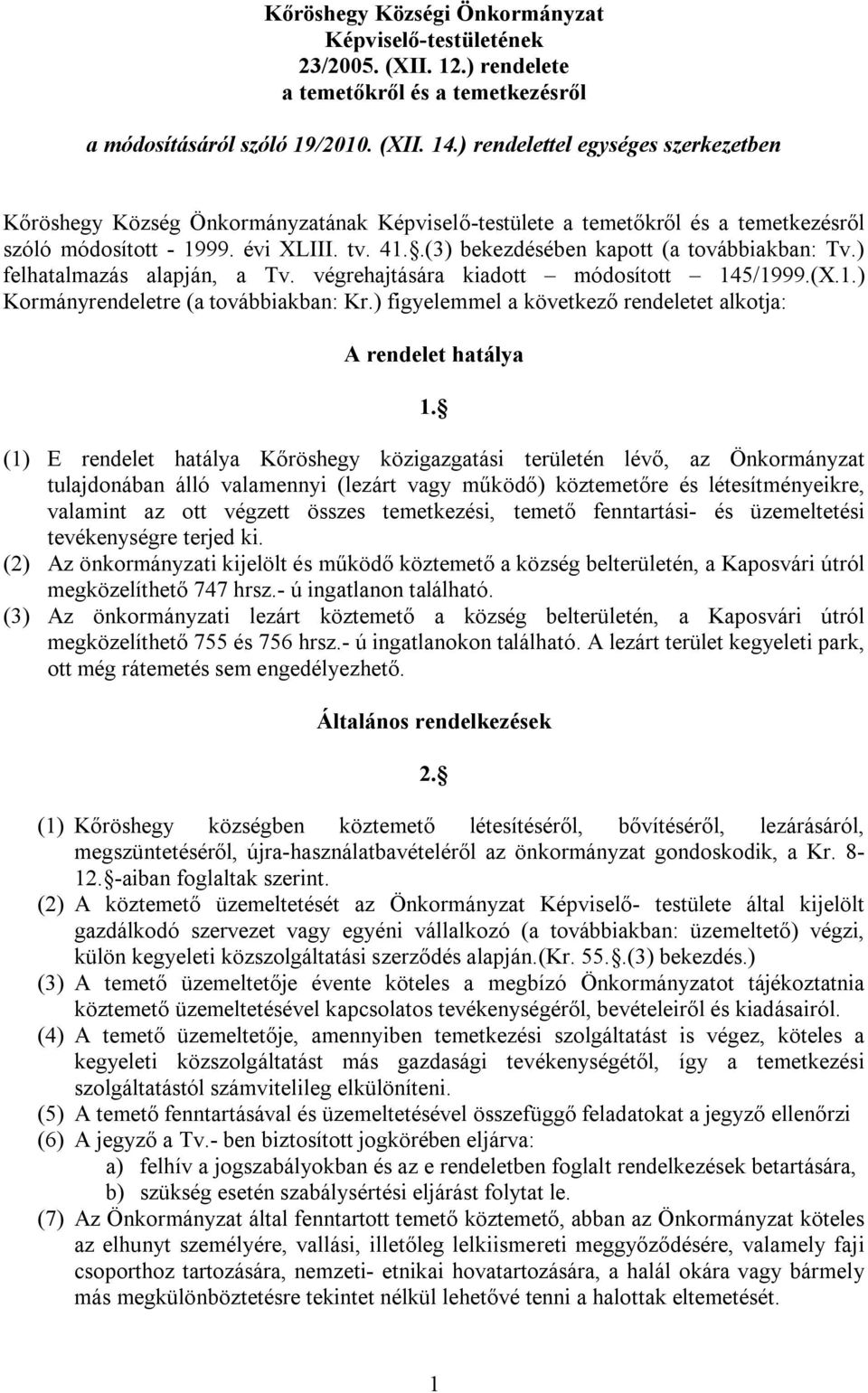 .(3) bekezdésében kapott (a továbbiakban: Tv.) felhatalmazás alapján, a Tv. végrehajtására kiadott módosított 145/1999.(X.1.) Kormányrendeletre (a továbbiakban: Kr.