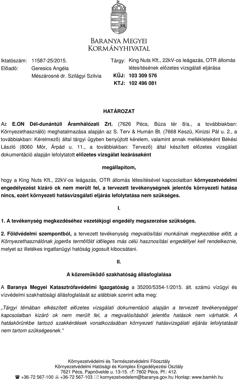 , a továbbiakban: Környezethasználó) meghatalmazása alapján az S. Terv & Humán Bt. (7668 Keszü, Kinizsi Pál u. 2.