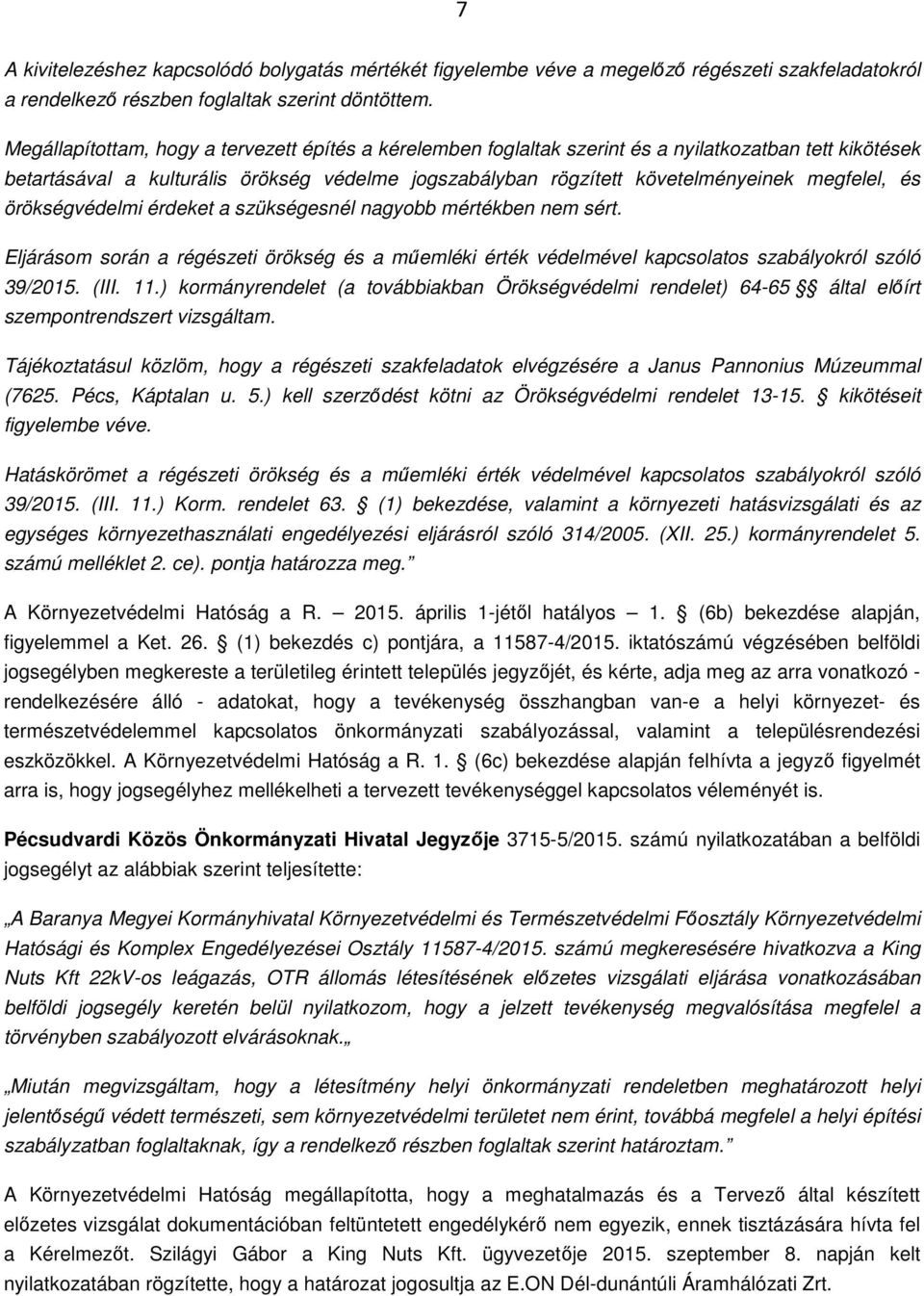 és örökségvédelmi érdeket a szükségesnél nagyobb mértékben nem sért. Eljárásom során a régészeti örökség és a műemléki érték védelmével kapcsolatos szabályokról szóló 39/2015. (III. 11.