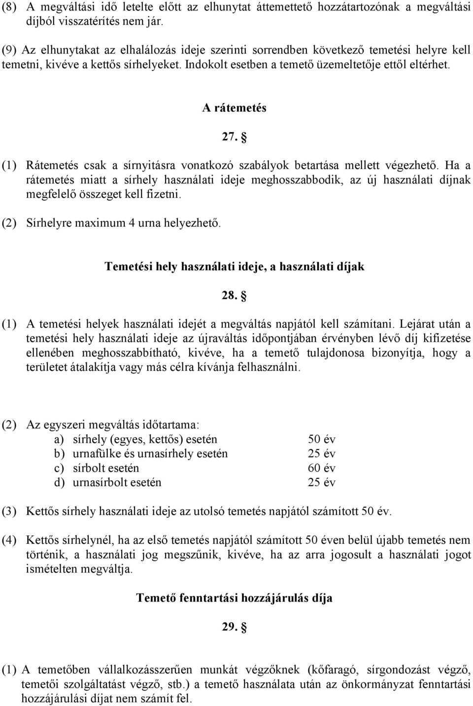 (1) Rátemetés csak a sírnyitásra vonatkozó szabályok betartása mellett végezhető.