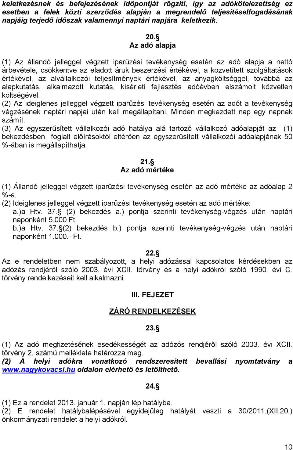 Az adó alapja (1) Az állandó jelleggel végzett iparűzési tevékenység esetén az adó alapja a nettó árbevétele, csökkentve az eladott áruk beszerzési értékével, a közvetített szolgáltatások értékével,