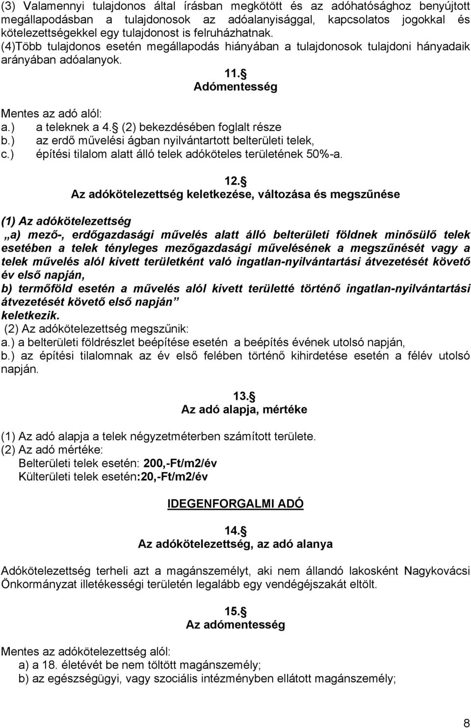 (2) bekezdésében foglalt része b.) az erdő művelési ágban nyilvántartott belterületi telek, c.) építési tilalom alatt álló telek adóköteles területének 50%-a. 12.