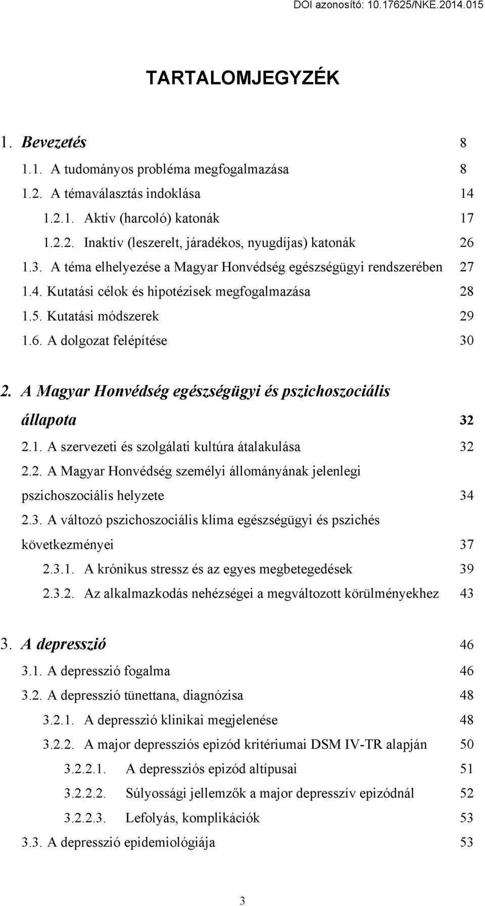 A Magyar Honvédség egészségügyi és pszichoszociális állapota 32 2.1. A szervezeti és szolgálati kultúra átalakulása 32 2.2. A Magyar Honvédség személyi állományának jelenlegi pszichoszociális helyzete 34 2.