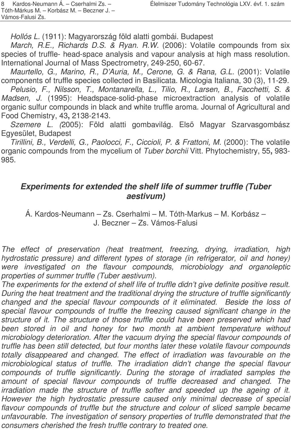 International Journal of Mass Spectrometry, 249-250, 60-67. Maurtello, G., Marino, R., D Auria, M., Cerone, G. & Rana, G.L. (2001): Volatile components of truffle species collected in Basilicata.