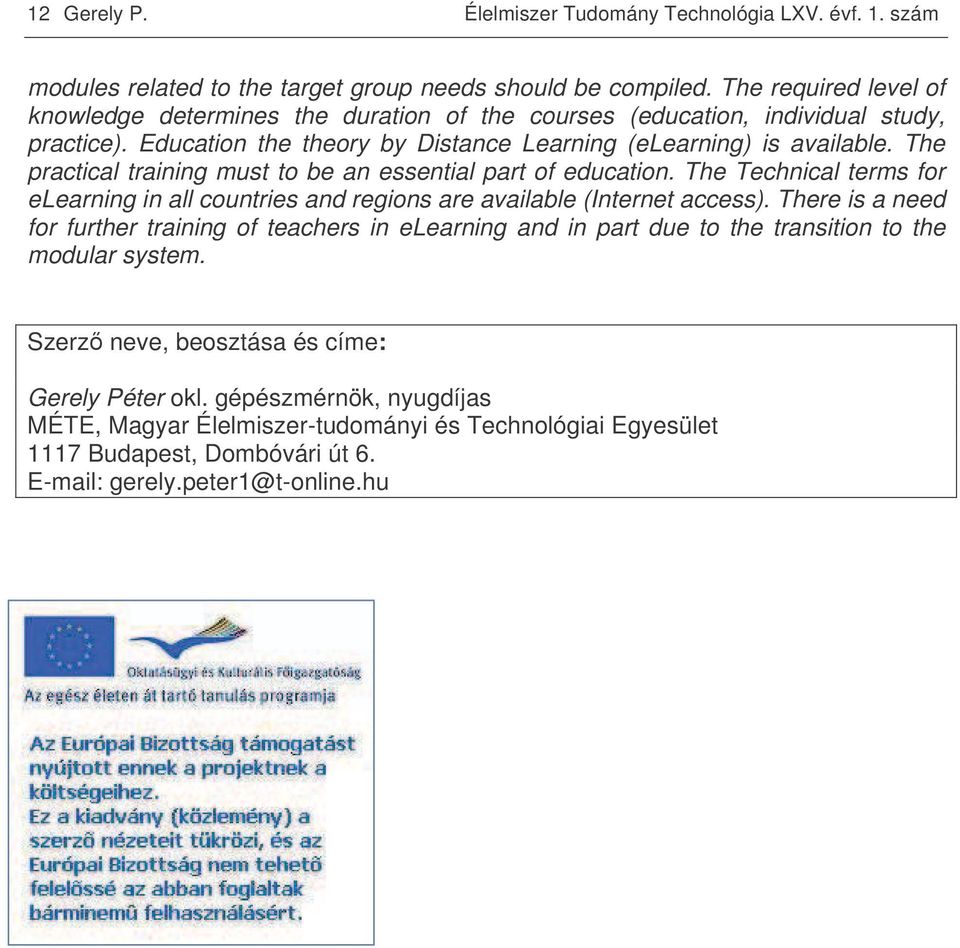The practical training must to be an essential part of education. The Technical terms for elearning in all countries and regions are available (Internet access).