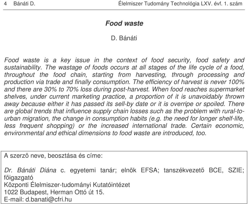The efficiency of harvest is never 100% and there are 30% to 70% loss during post-harvest.