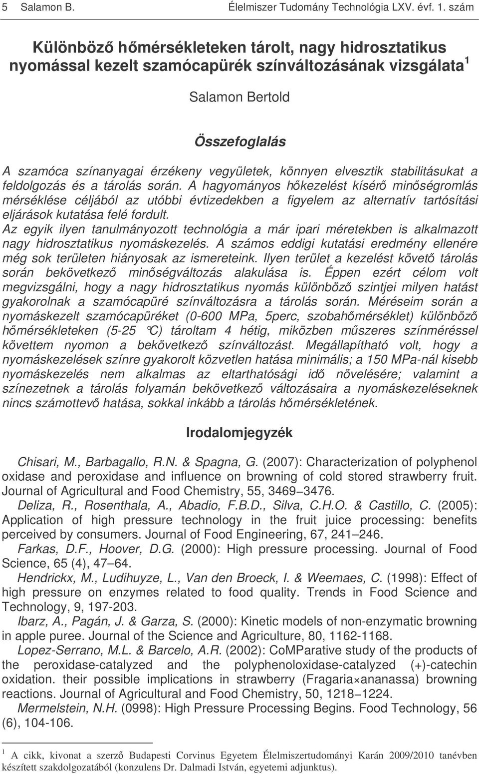 elvesztik stabilitásukat a feldolgozás és a tárolás során.