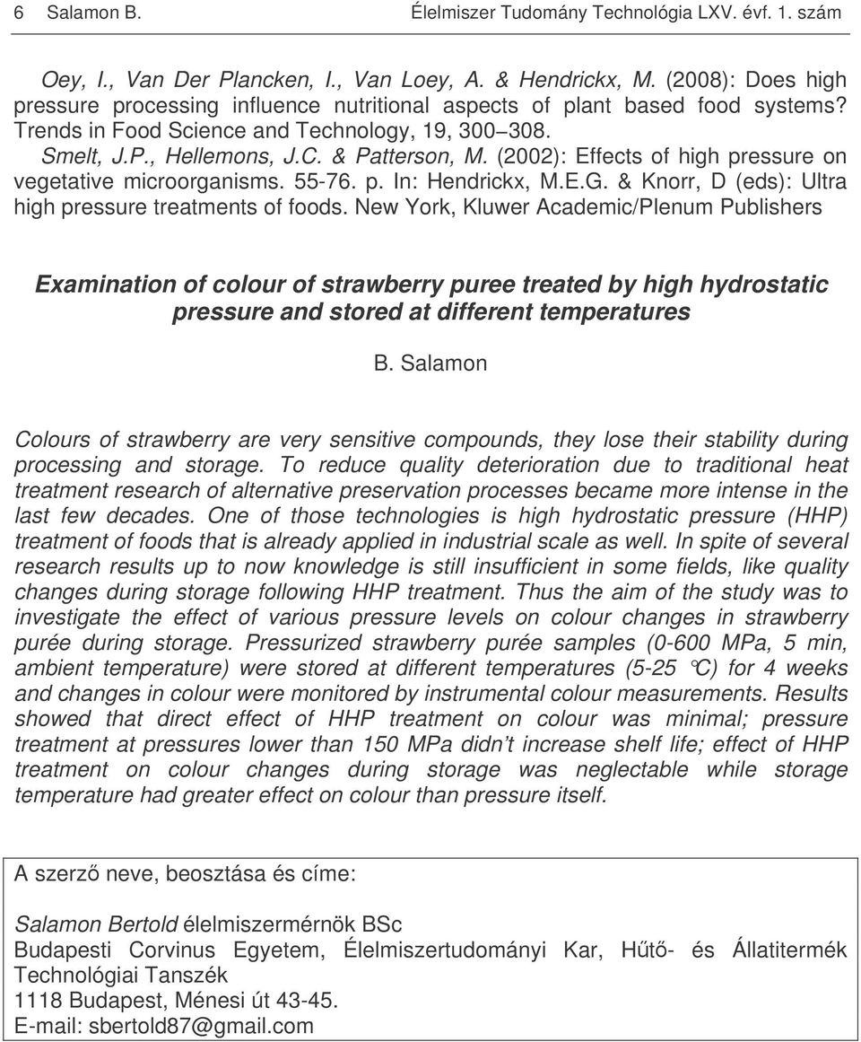 (2002): Effects of high pressure on vegetative microorganisms. 55-76. p. In: Hendrickx, M.E.G. & Knorr, D (eds): Ultra high pressure treatments of foods.