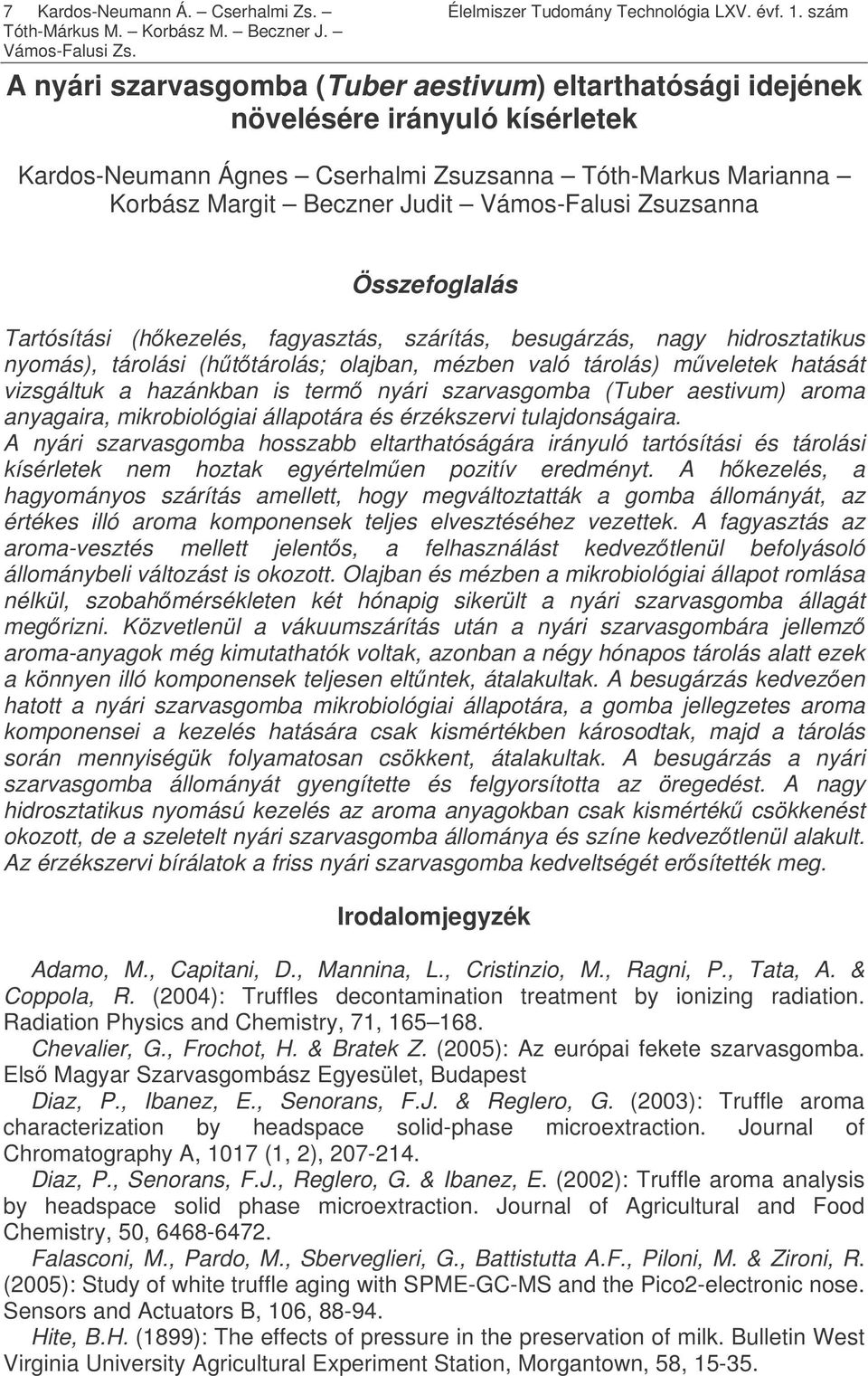 Zsuzsanna Összefoglalás Tartósítási (hkezelés, fagyasztás, szárítás, besugárzás, nagy hidrosztatikus nyomás), tárolási (httárolás; olajban, mézben való tárolás) mveletek hatását vizsgáltuk a