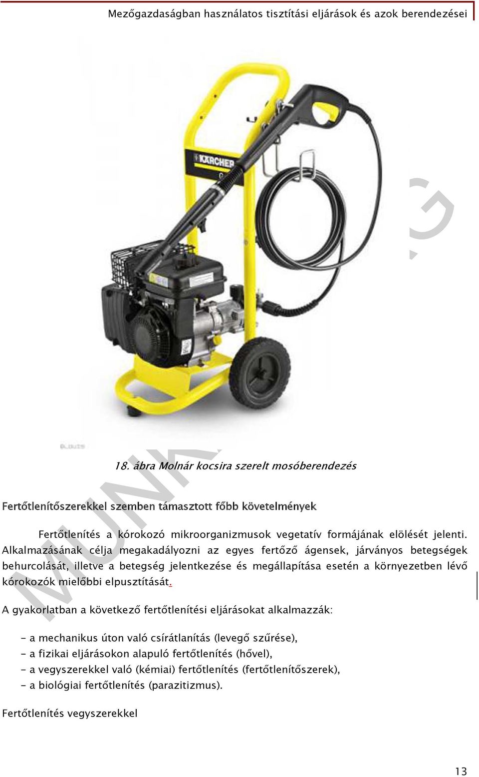Alkalmazásának célja megakadályozni az egyes fertőző ágensek, járványos betegségek behurcolását, illetve a betegség jelentkezése és megállapítása esetén a környezetben lévő