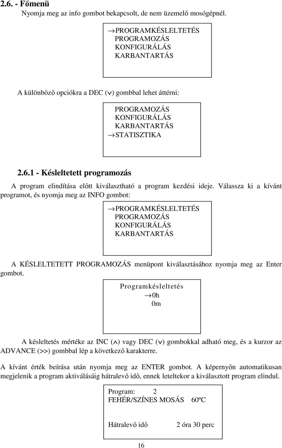 1 Késleltetett programozás A program elindítása előtt kiválasztható a program kezdési ideje.