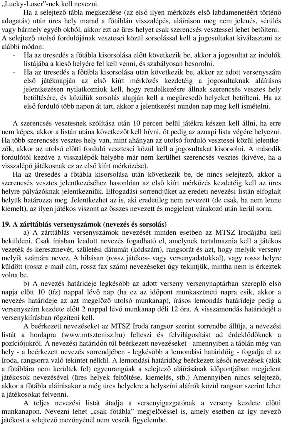 akkor ezt az üres helyet csak szerencsés vesztessel lehet betölteni.