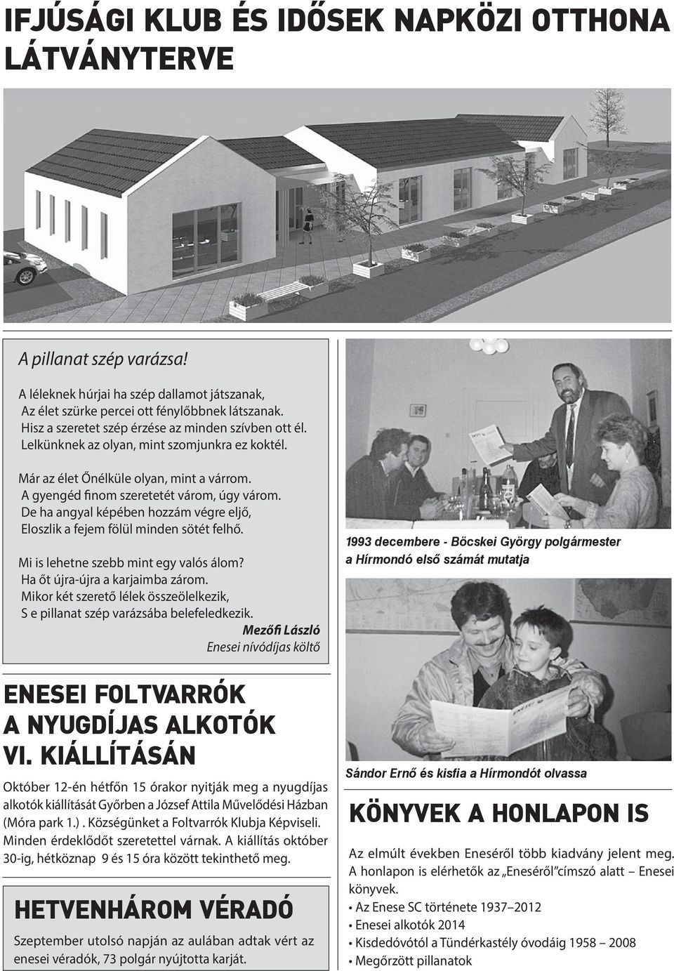 De ha angyal képében hozzám végre eljő, Eloszlik a fejem fölül minden sötét felhő. Mi is lehetne szebb mint egy valós álom? Ha őt újra-újra a karjaimba zárom.