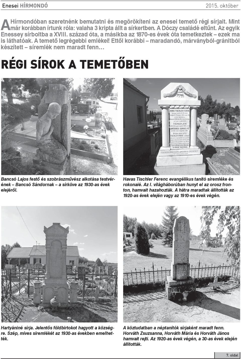 Ettől korábbi maradandó, márványból-gránitból készített síremlék nem maradt fenn RÉGI SÍROK A TEMETŐBEN Bancsó Lajos festő és szobrászművész alkotása testvérének Bancsó Sándornak a sírköve az 1930-as