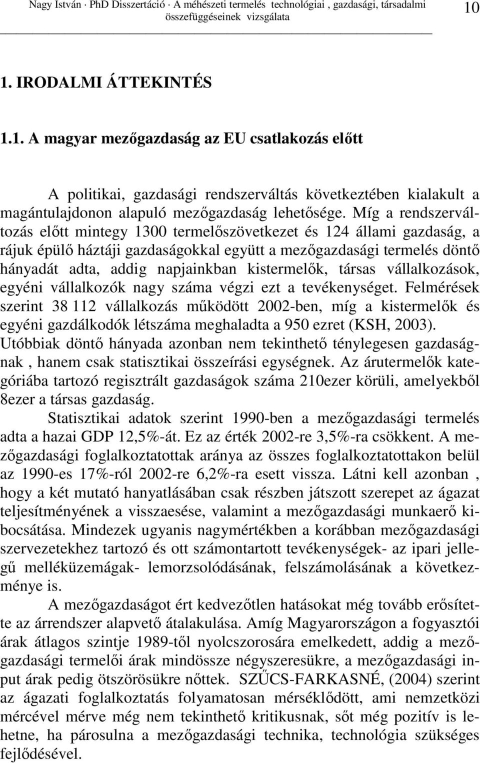 kistermelık, társas vállalkozások, egyéni vállalkozók nagy száma végzi ezt a tevékenységet.
