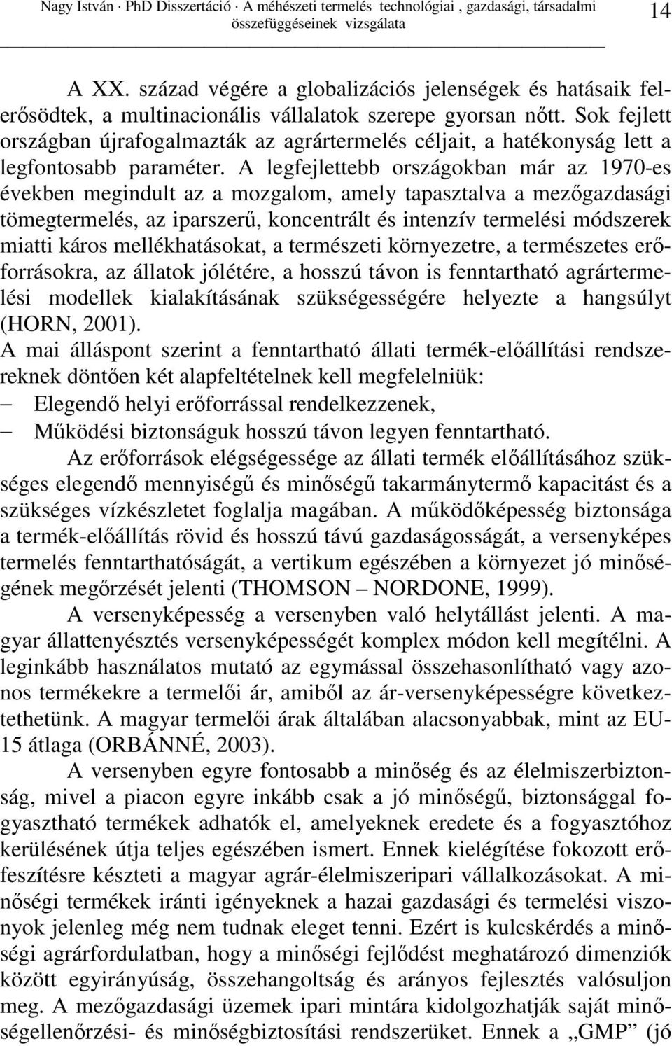 A legfejlettebb országokban már az 1970-es években megindult az a mozgalom, amely tapasztalva a mezıgazdasági tömegtermelés, az iparszerő, koncentrált és intenzív termelési módszerek miatti káros