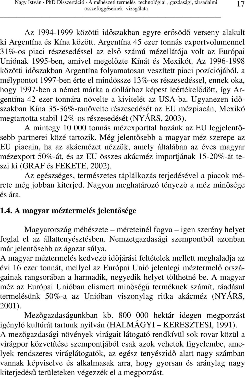 Az 1996-1998 közötti idıszakban Argentína folyamatosan veszített piaci pozíciójából, a mélypontot 1997-ben érte el mindössze 13%-os részesedéssel, ennek oka, hogy 1997-ben a német márka a dollárhoz