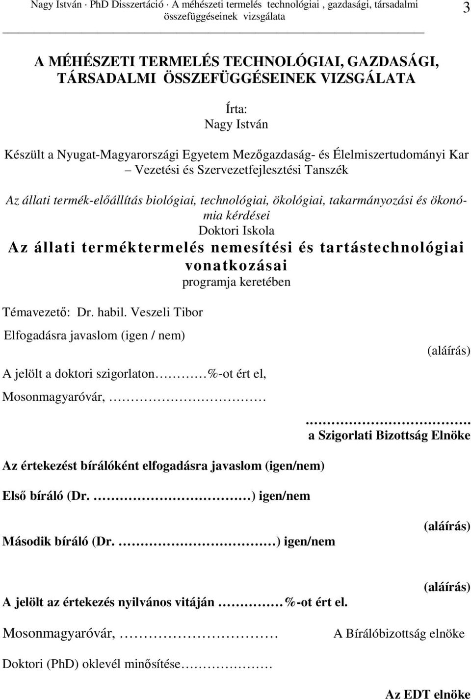 tartástechnológiai vonatkozásai programja keretében Témavezetı: Dr. habil. Veszeli Tibor Elfogadásra javaslom (igen / nem) A jelölt a doktori szigorlaton %-ot ért el, Mosonmagyaróvár, (aláírás).