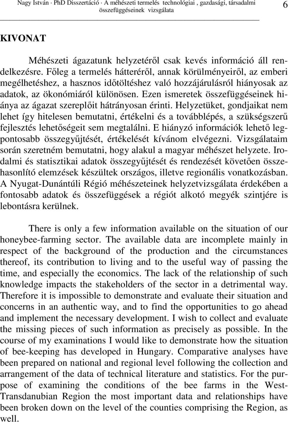 Ezen ismeretek összefüggéseinek hiánya az ágazat szereplıit hátrányosan érinti.