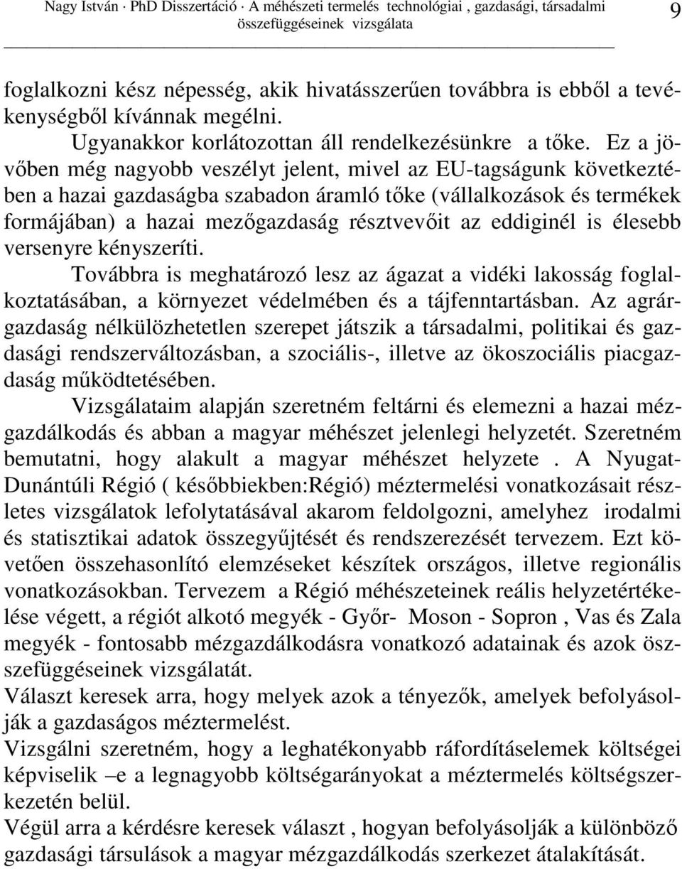 eddiginél is élesebb versenyre kényszeríti. Továbbra is meghatározó lesz az ágazat a vidéki lakosság foglalkoztatásában, a környezet védelmében és a tájfenntartásban.