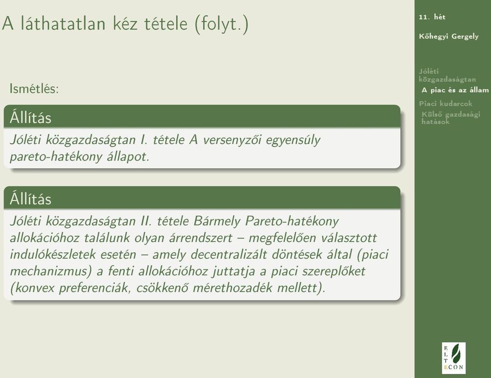 tétele Bármely Pareto-hatékony allokációhoz találunk olyan árrendszert megfelel en választott