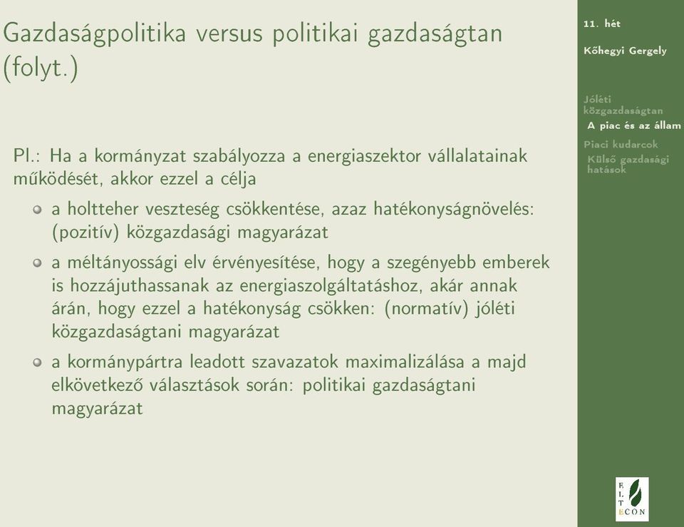 hatékonyságnövelés: (pozitív) közgazdasági magyarázat a méltányossági elv érvényesítése, hogy a szegényebb emberek is hozzájuthassanak az