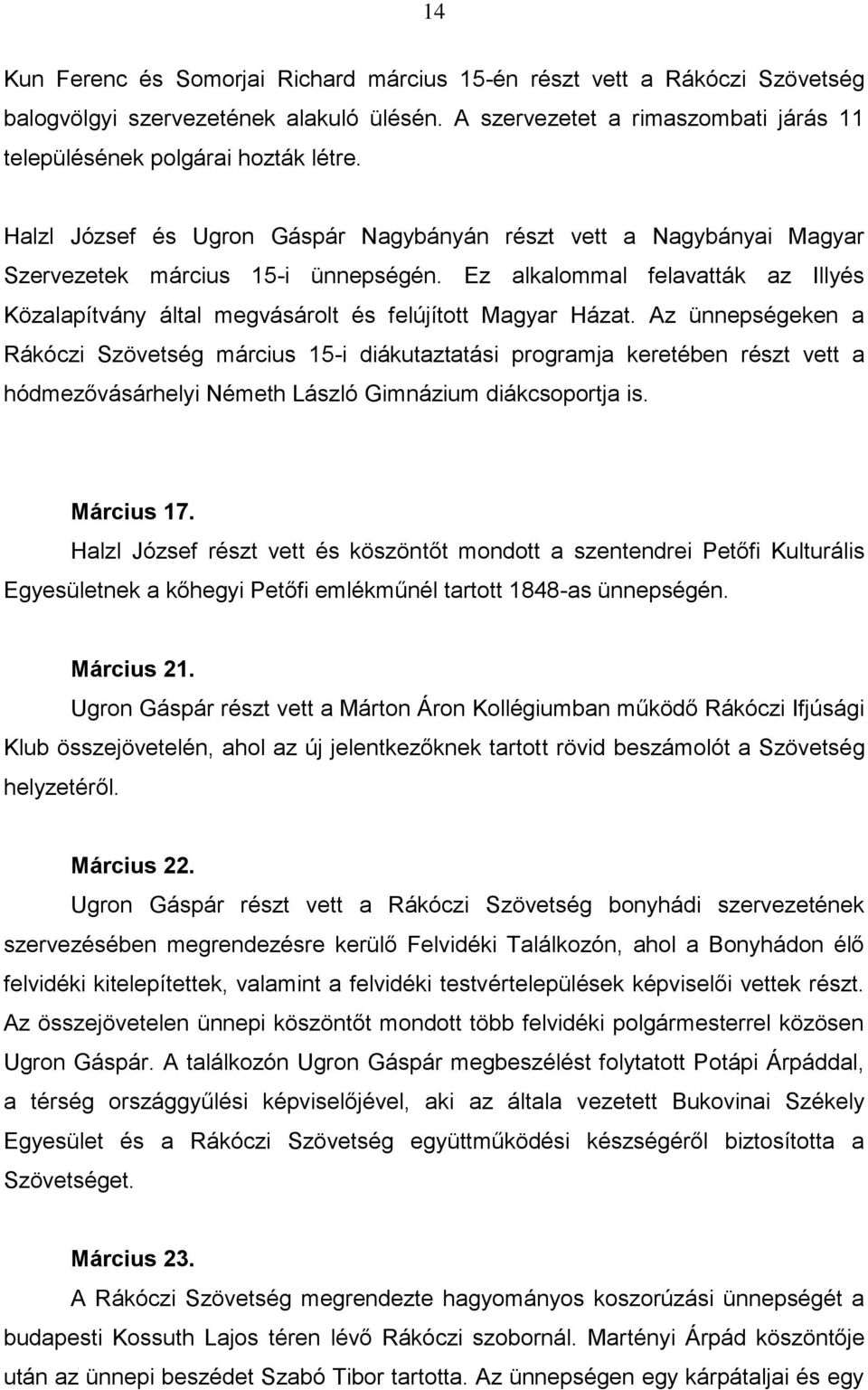 Ez alkalommal felavatták az Illyés Közalapítvány által megvásárolt és felújított Magyar Házat.