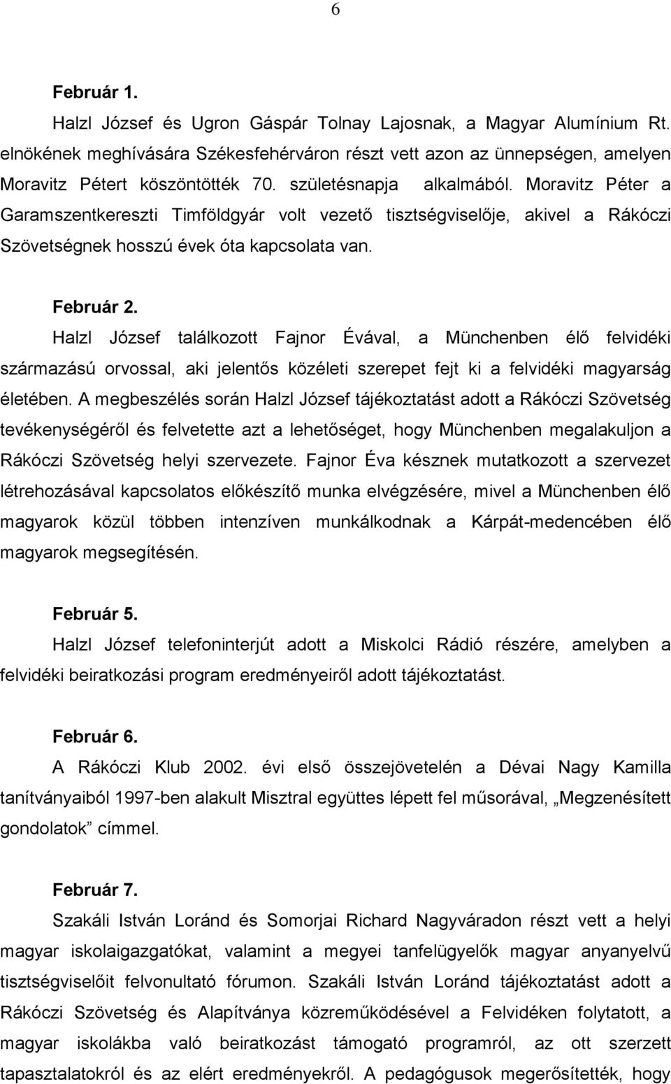 Halzl József találkozott Fajnor Évával, a Münchenben élő felvidéki származású orvossal, aki jelentős közéleti szerepet fejt ki a felvidéki magyarság életében.