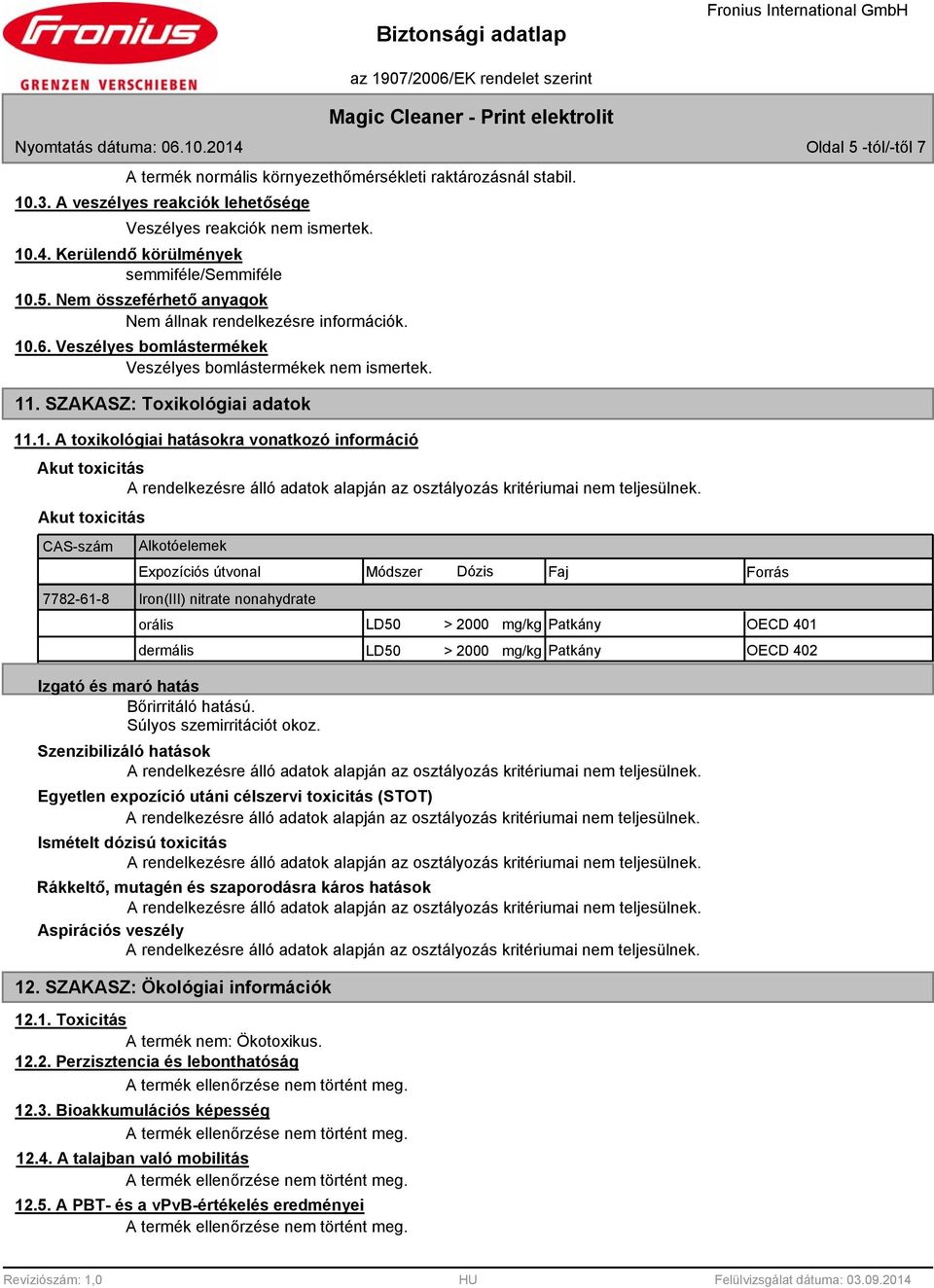 .6. Veszélyes bomlástermékek Veszélyes bomlástermékek nem ismertek. 11