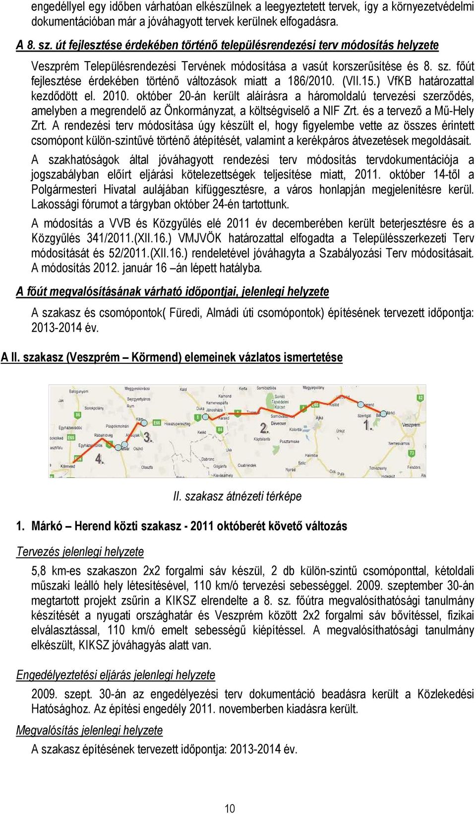 fıút fejlesztése érdekében történı változások miatt a 186/2010. (VII.15.) VfKB határozattal kezdıdött el. 2010.