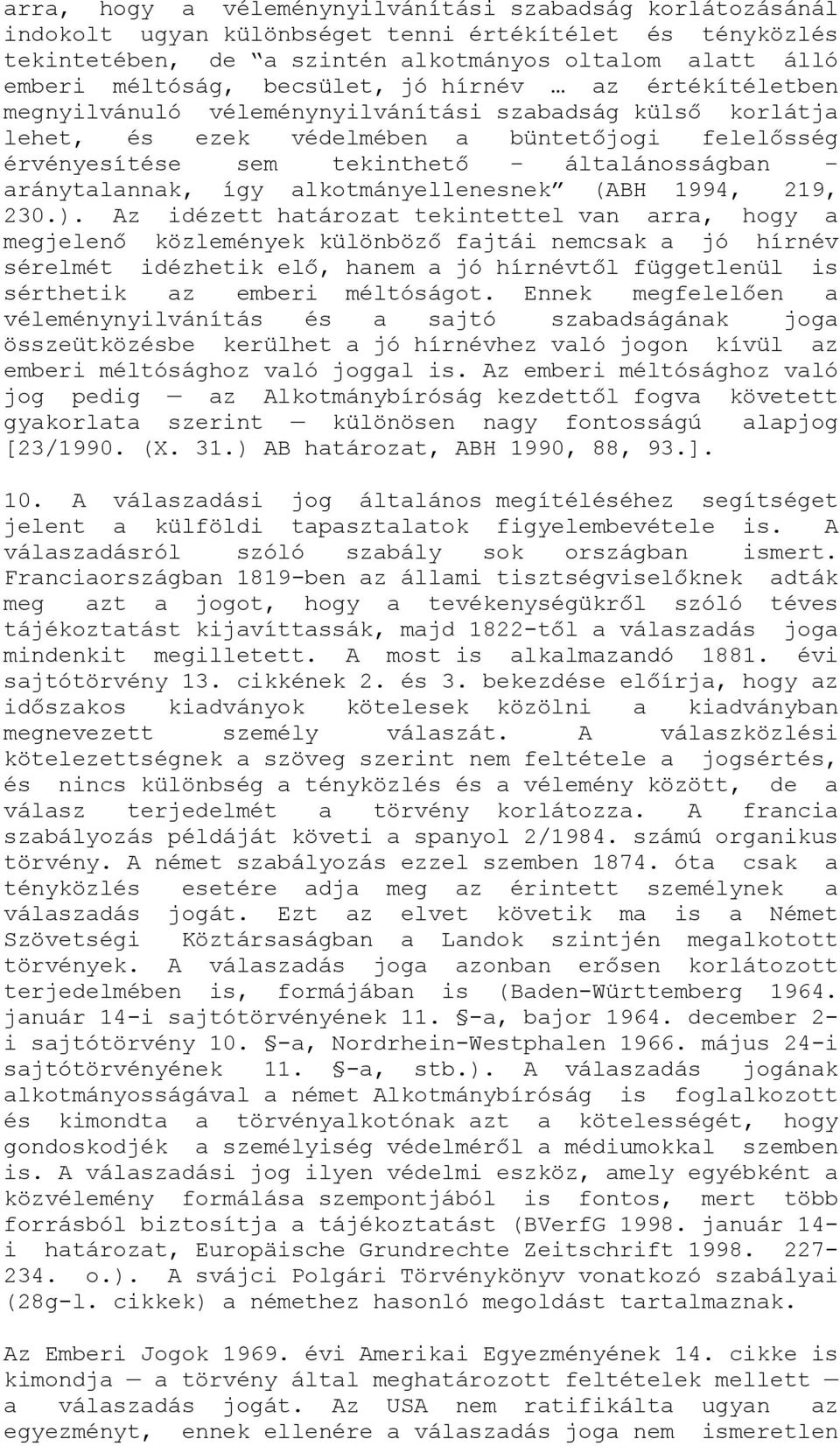 aránytalannak, így alkotmányellenesnek (ABH 1994, 219, 230.).