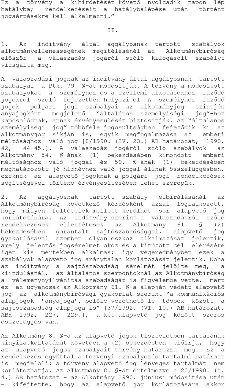 A válaszadási jognak az indítvány által aggályosnak tartott szabályai a Ptk. 79. -át módosítják.