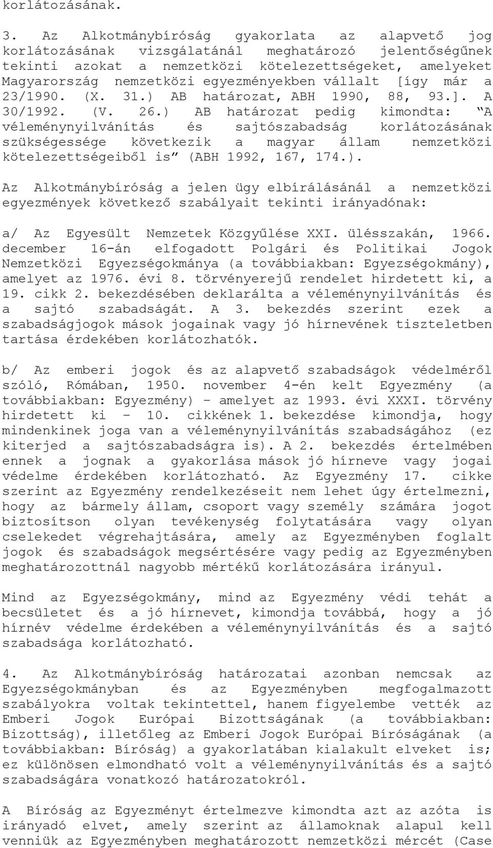 vállalt [így már a 23/1990. (X. 31.) AB határozat, ABH 1990, 88, 93.]. A 30/1992. (V. 26.