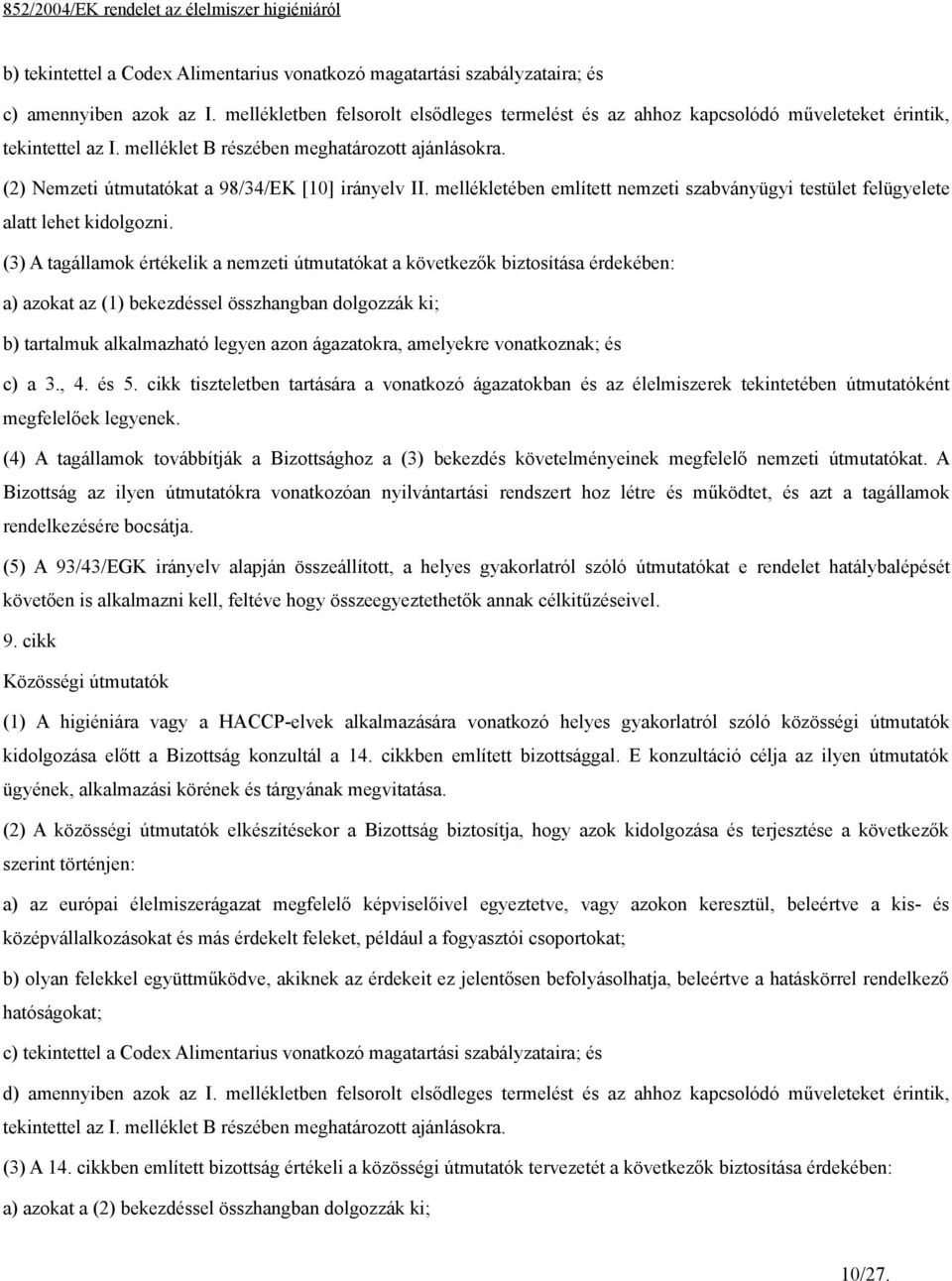 (2) Nemzeti útmutatókat a 98/34/EK [10] irányelv II. mellékletében említett nemzeti szabványügyi testület felügyelete alatt lehet kidolgozni.