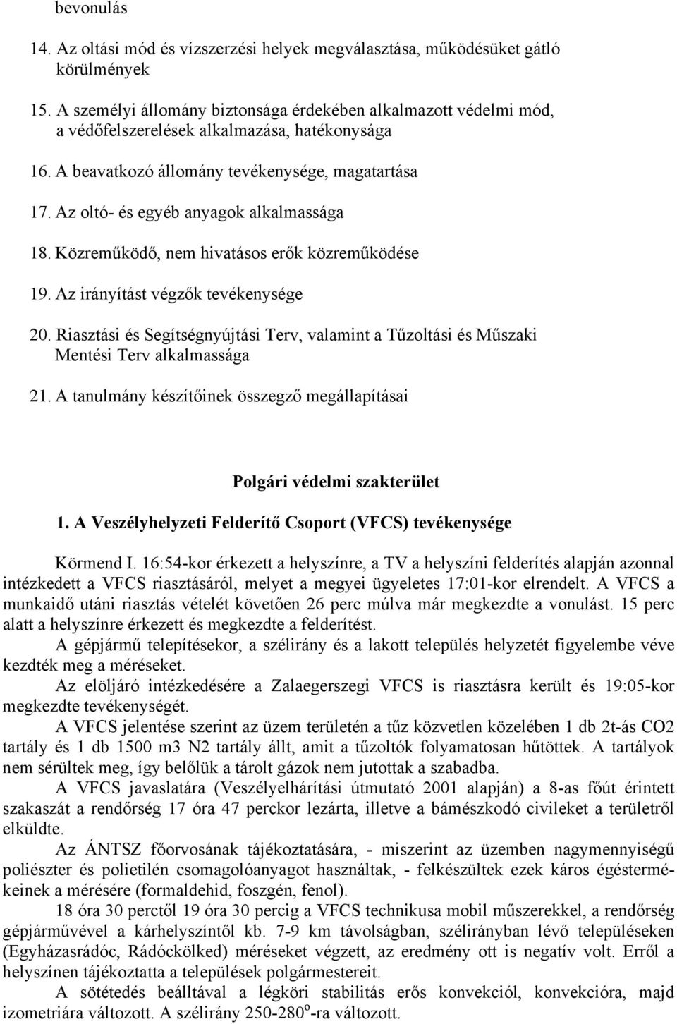 Az oltó- és egyéb anyagok alkalmassága 1. Közreműködő, nem hivatásos erők közreműködése 19. Az irányítást végzők tevékenysége 20.