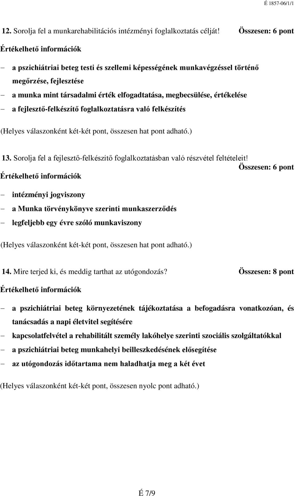 fejlesztő-felkészítő foglalkoztatásra való felkészítés (Helyes válaszonként két-két pont, összesen hat pont adható.) 13.