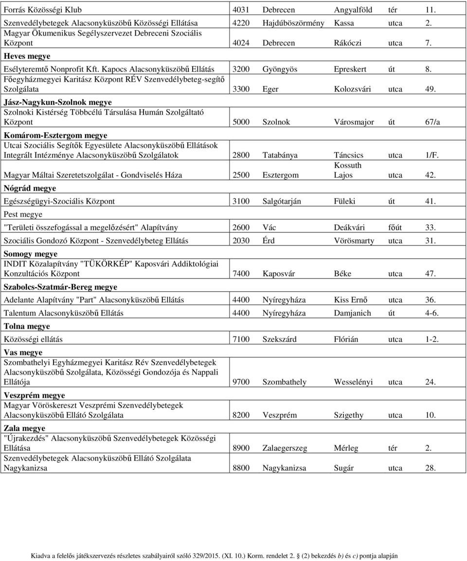 Főegyházmegyei Karitász Központ RÉV Szenvedélybeteg-segítő Szolgálata 3300 Eger Kolozsvári utca 49.