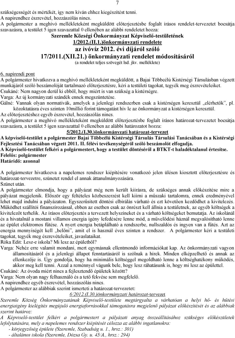 Szeremle Községi Önkormányzat Képviselő-testületének 1/2012.(II.1.)önkormányzati rendelete az ivóvíz 2012. évi díjáról szóló 17/2011.(XII.21.
