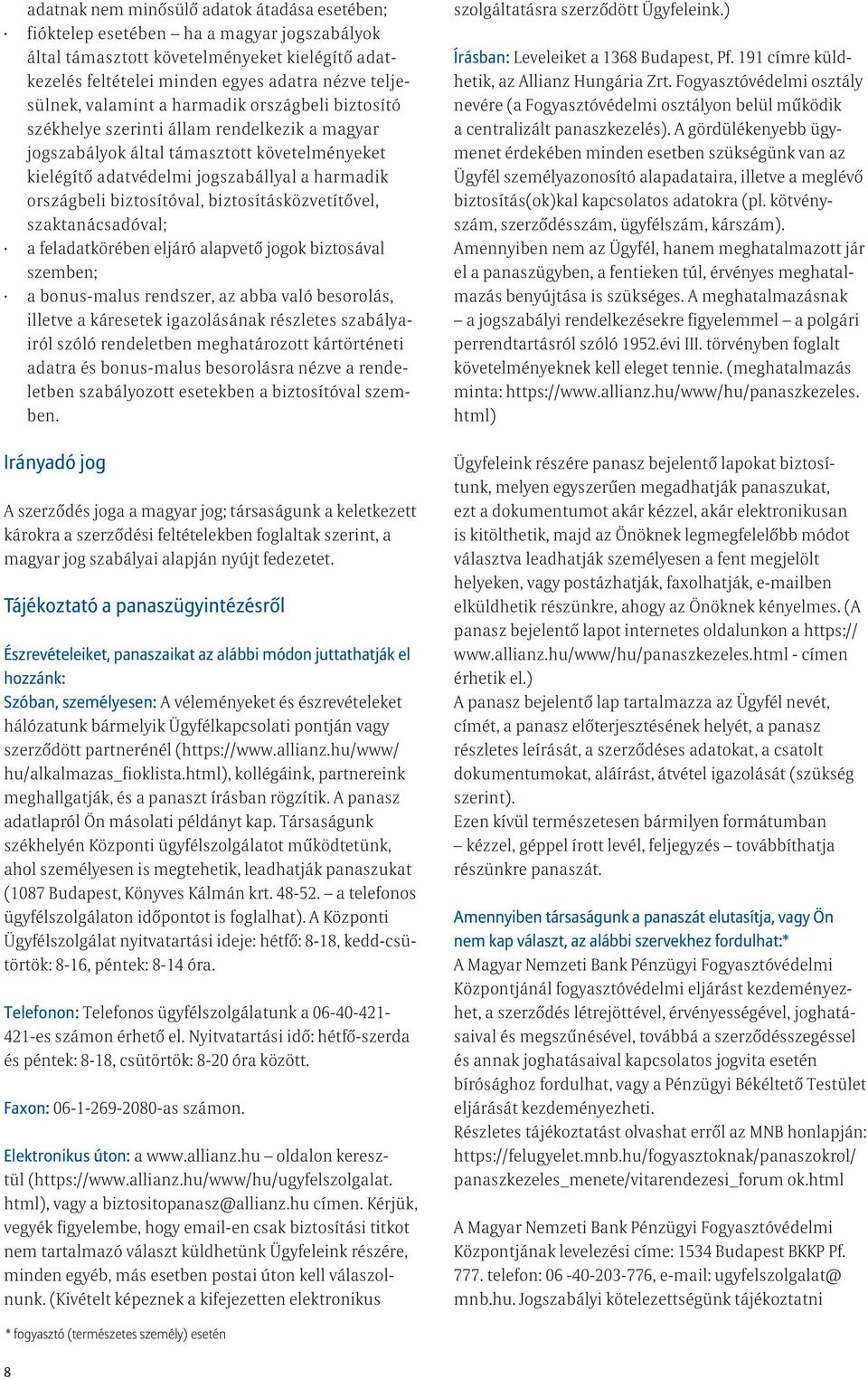 biztosítóval, biztosításközvetítővel, szaktanácsadóval; a feladatkörében eljáró alapvető jogok biztosával szemben; a bonus-malus rendszer, az abba való besorolás, illetve a káresetek igazolásának
